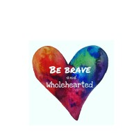 Be brave and wholehearted